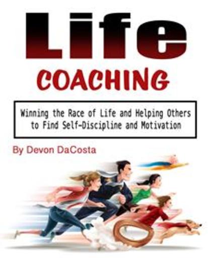 Life Coaching - Winning the Race of Life and Helping Others to Find Self-Discipline and Motivation - cover