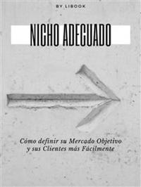 Nicho Adecuado - Cómo definir su Mercado Objetivo y sus Clientes más Fácilmente