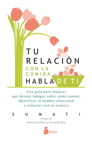 Tu relación con la comida habla de tí - Una guía para mujeres que deseen indagar sobre cómo comen identificar el hambre emocional y conectar con su esencia - cover