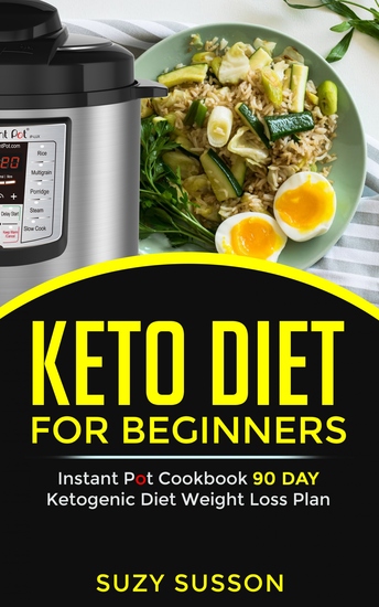 Keto Diet For Beginners - Instant Pot Cookbook 90 Day Ketogenic Diet Weight Loss Plan - cover