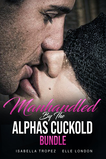 Manhandled By The Alphas Cuckold Bundle - cover