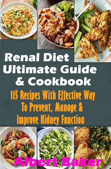 Renal Diet Ultimate Guide And Cookbook: 115 Recipes With Effective Way To Prevent Manage And Improve Kidney Function - cover