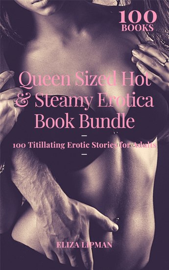 Queen Sized Hot & Steamy Erotica Book Bundle - 100 Titillating Erotic Stories for Adults - cover