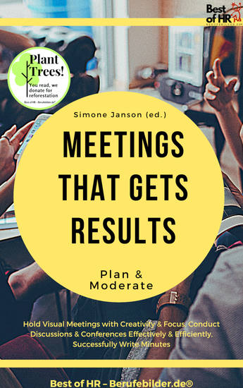 Meetings that gets Results - Plan & Moderate - Hold Visual Meetings with Creativity & Focus Conduct Discussions & Conferences Effectively & Efficiently Successfully Write Minutes - cover