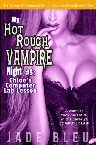 My Hot Rough Vampire Night 5: Chloe's Computer Lab Lesson - My Hot Rough Vampire Night #5 - cover