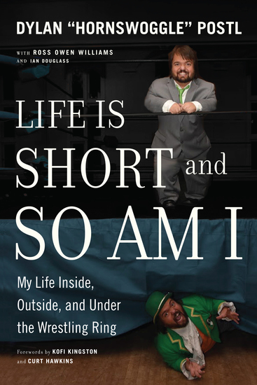 Life Is Short and So Am I - My Life Inside Outside and Under the Wrestling Ring - cover