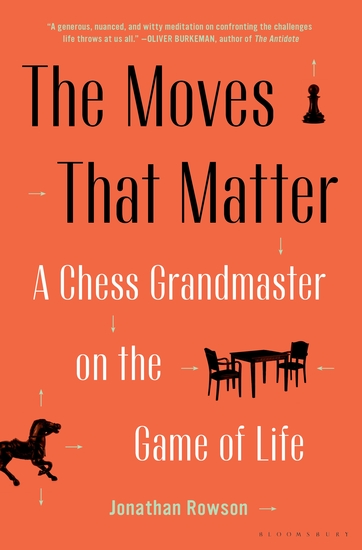 The Moves That Matter - A Chess Grandmaster on the Game of Life - cover
