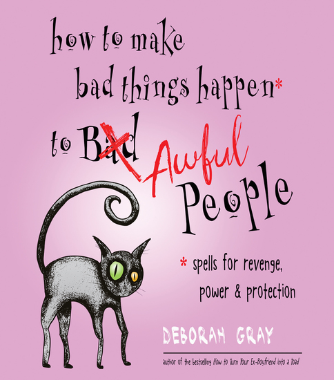 How to Make Bad Things Happen to Awful People - Spells for Revenge Power & Protection (Stop a Gossip Repel a Creep Turn the Tables and More) - cover