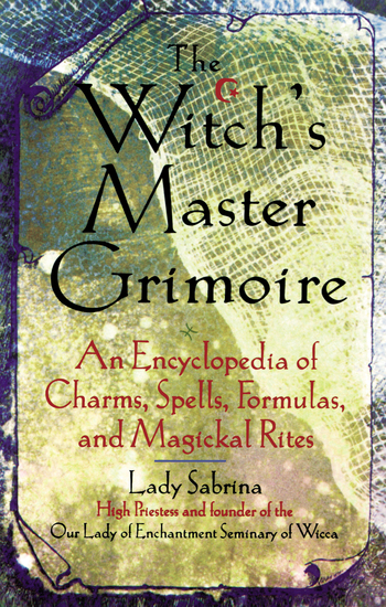 Witch's Master Grimoire - An Encyclopaedia of Charms Spells Formulas and Magical Rites - cover