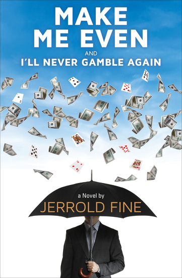 Make Me Even and I'll Never Gamble Again - A Novel - cover