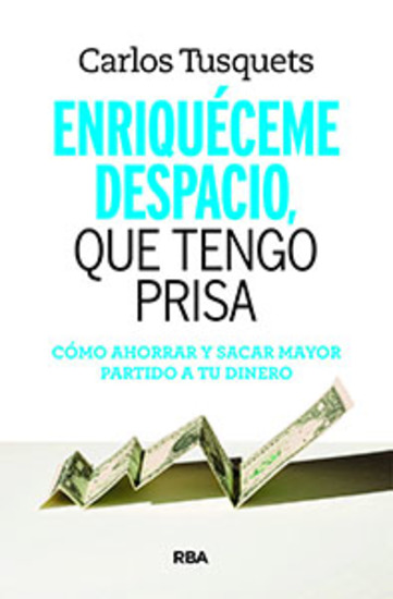 Enriquéceme despacio que tengo prisa - Cómo hacer crecer tus ahorros - cover