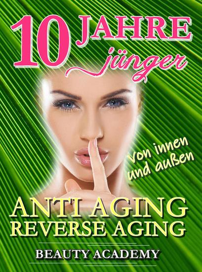 10 Jahre jünger: Anti Aging - Reverse Aging von innen und außen - cover