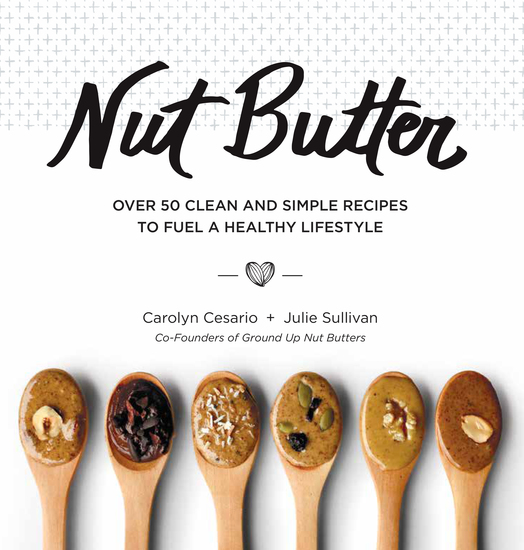 Nut Butter - Over 50 Clean and Simple Recipes to Fuel a Healthy Lifestyle - cover