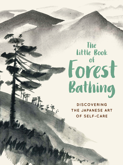 The Little Book of Forest Bathing - Discovering the Japanese Art of Self-Care - cover