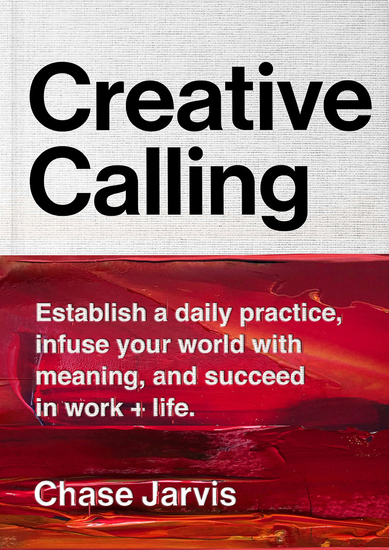 Creative Calling - Establish a Daily Practice Infuse Your World with Meaning and Succeed in Work + Life - cover