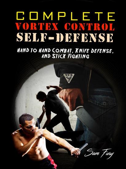 Complete Vortex Control Self-Defense: Hand to Hand Combat Knife Defense and Stick Fighting - Self-Defense #6 - cover