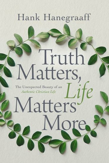 Truth Matters Life Matters More - The Unexpected Beauty of an Authentic Christian Life - cover