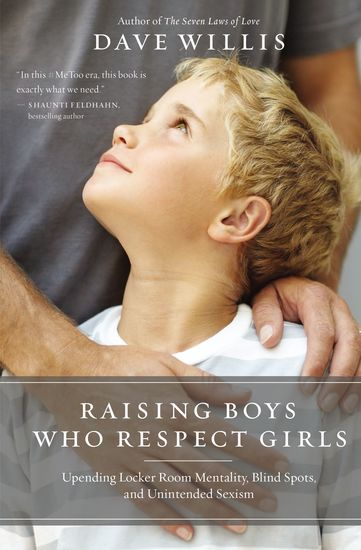 Raising Boys Who Respect Girls - Upending Locker Room Mentality Blind Spots and Unintended Sexism - cover
