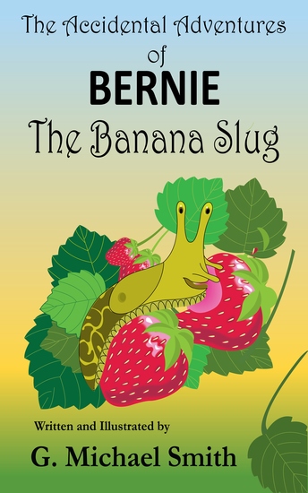 The Accidental Adventures of Bernie the Banana Slug - cover