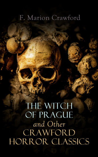The Witch of Prague and Other Crawford Horror Classics - The Screaming Skull The Doll's Ghost The Upper Berth Khaled: A Tale of Arabia For the Blood Is the Life Man Overboard! - cover