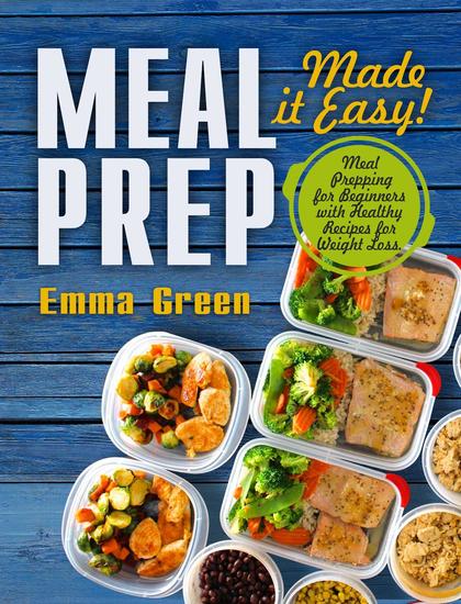 Meal Prep: Made it Easy! Meal Prepping for Beginners with Healthy Recipes for Weight Loss - cover