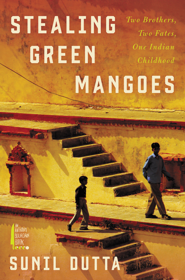 Stealing Green Mangoes - Two Brothers Two Fates One Indian Childhood - cover