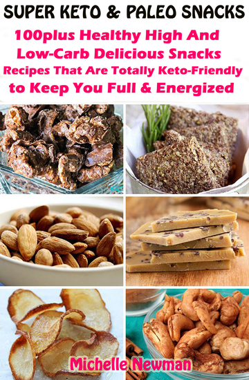 Super Keto And Paleo Snacks - 100plus Healthy High And Low-Carb Delicious Snacks Recipes That Are Totally Keto-Friendly to Keep You Full and Energized - cover
