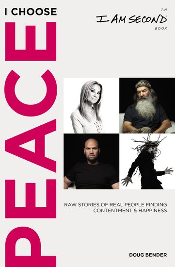 I Choose Peace - Raw Stories of Real People Finding Contentment and Happiness (An I Am Second Book) - cover