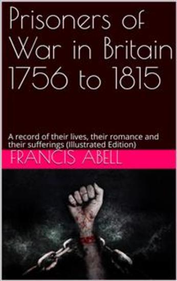 Prisoners of war in Britain 1756 to 1815; a record of their lives their romance and their sufferings - (Illustrated Edition) - cover