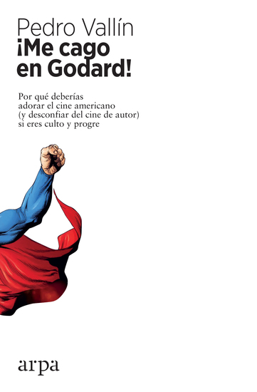 ¡Me cago en Godard! - Por qué deberías adorar el cine americano (y desconfiar del cine de autor) si eres culto y progre - cover