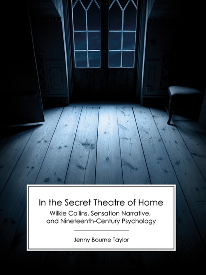 In the Secret Theatre of Home - Wilkie Collins Sensation Narrative and Nineteenth-Century Psychology - cover