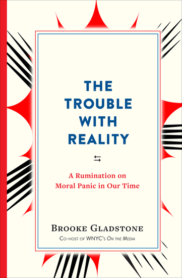 The Trouble with Reality - A Rumination on Moral Panic in Our Time - cover