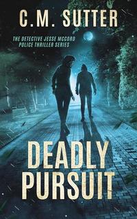 Deadly Pursuit: A Riveting Crime Thriller - The Detective Jesse McCord Police Thriller Series #3