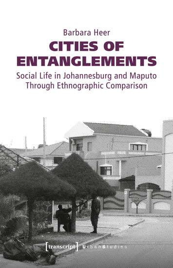 Cities of Entanglements - Social Life in Johannesburg and Maputo Through Ethnographic Comparison - cover