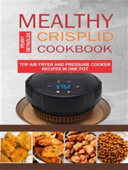 Mealthy CrispLid Cookbook: Top Air Fryer And Pressure Cooker Recipes In One Pot - cover