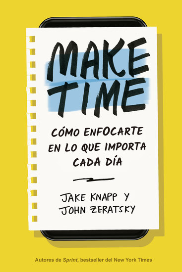 Make Time - Cómo enfocarte en lo que importa cada día - cover