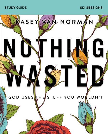 Nothing Wasted Study Guide - God Uses the Stuff You Wouldn’t - cover