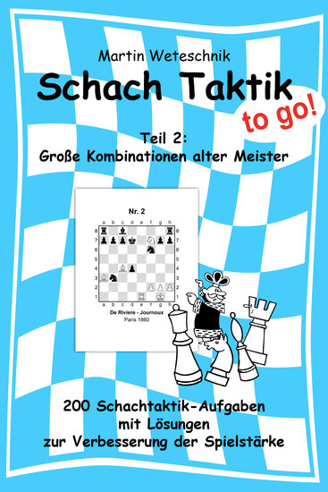 Schachtaktik to go Teil 2: Große Kombinationen alter Meister - 200 Schachtaktik-Aufgaben mit Lösungen zur Verbesserung der Spielstärke - cover