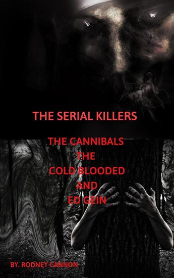 The Serial Killers The Cannibals The Cold Blooded and Ed Gein - The serial killers #6 - cover