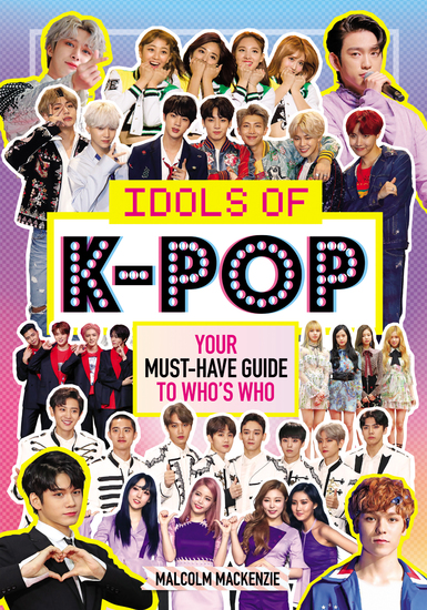 Idols of K-Pop - Your Must-Have Guide to Who's Who - cover