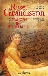 ROSE GRANDISSON: Gefangen in Heidelberg Historischer Roman