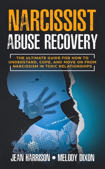 Narcissist Abuse Recovery - The Ultimate Guide for How to Understand Cope and Move on from Narcissism in Toxic Relationships - cover