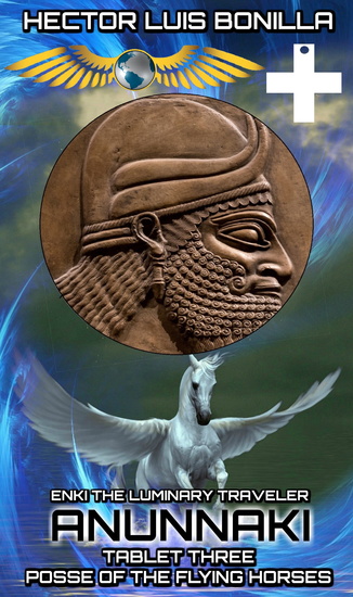 Enki the Luminary Traveler - Anunnaki Tablet Three - Posse of the Flying Horses - cover