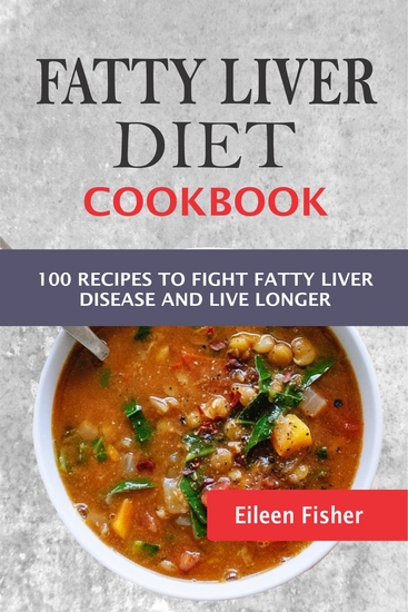 Fatty Liver Diet Cookbook - 100 Recipes To Fight Fatty Liver Disease And Live Longer - cover