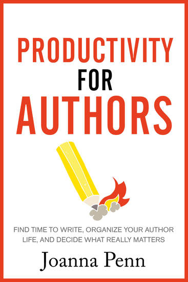 Productivity For Authors - Find Time to Write Organize your Author Life and Decide what Really Matters - cover