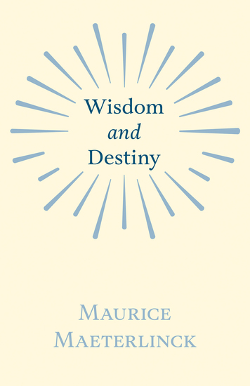 Wisdom And Destiny - With an Essay from Life and Writings of Maurice Maeterlinck By Jethro Bithell - cover