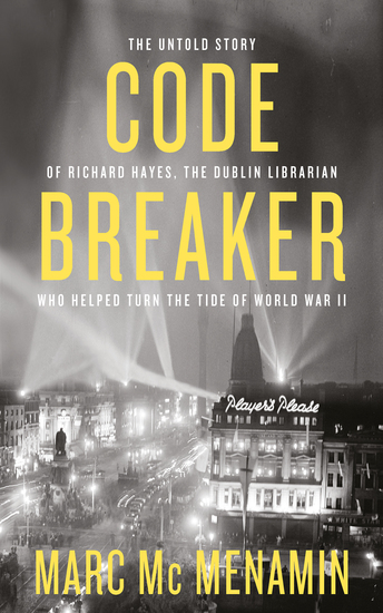 Codebreaker - The untold story of Richard Hayes the Dublin librarian who helped turn the tide of World War II - cover