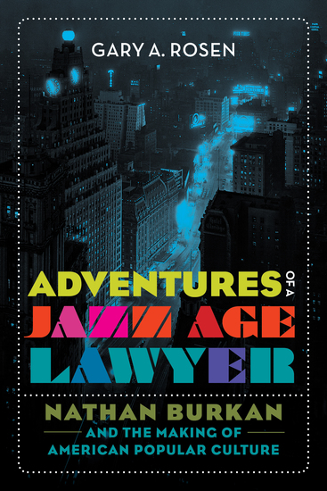 Adventures of a Jazz Age Lawyer - Nathan Burkan and the Making of American Popular Culture - cover