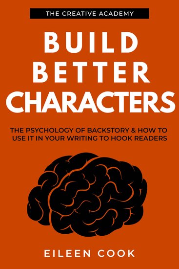 Build Better Characters - The psychology of backstory & how to use it in your writing to hook readers - cover