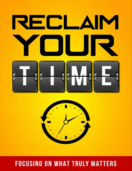 Reclaim Your Time - Focusing on What Truly Matters - cover